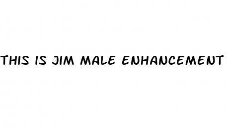 this is jim male enhancement old videos