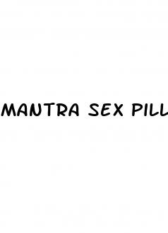 mantra sex pill