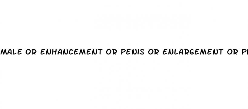 male or enhancement or penis or enlargement or pills