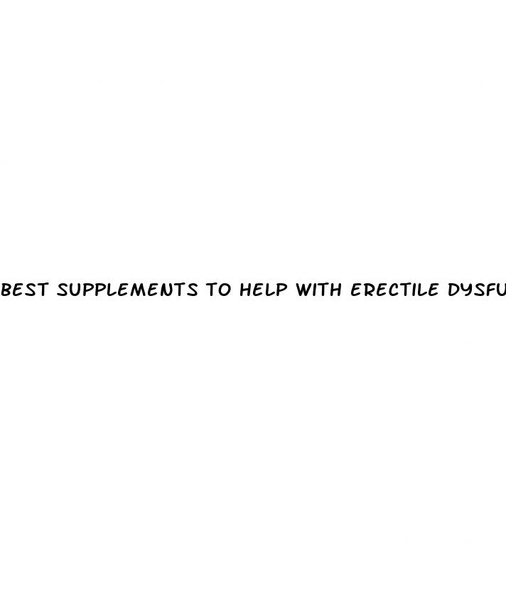 best supplements to help with erectile dysfunction