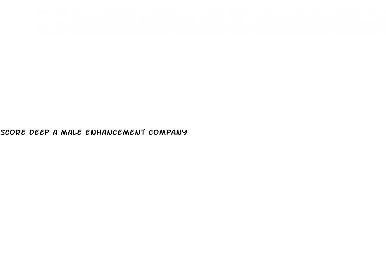 score deep a male enhancement company