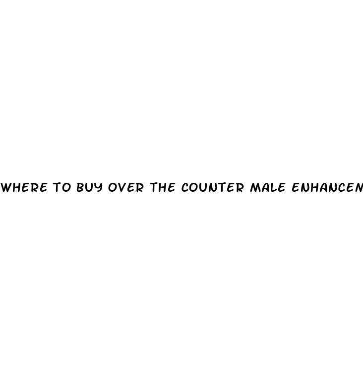 where to buy over the counter male enhancement pills