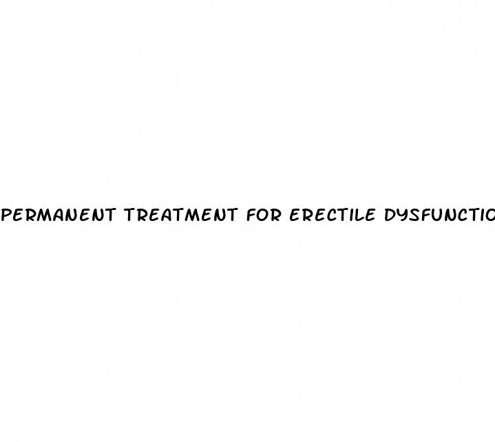 permanent treatment for erectile dysfunction