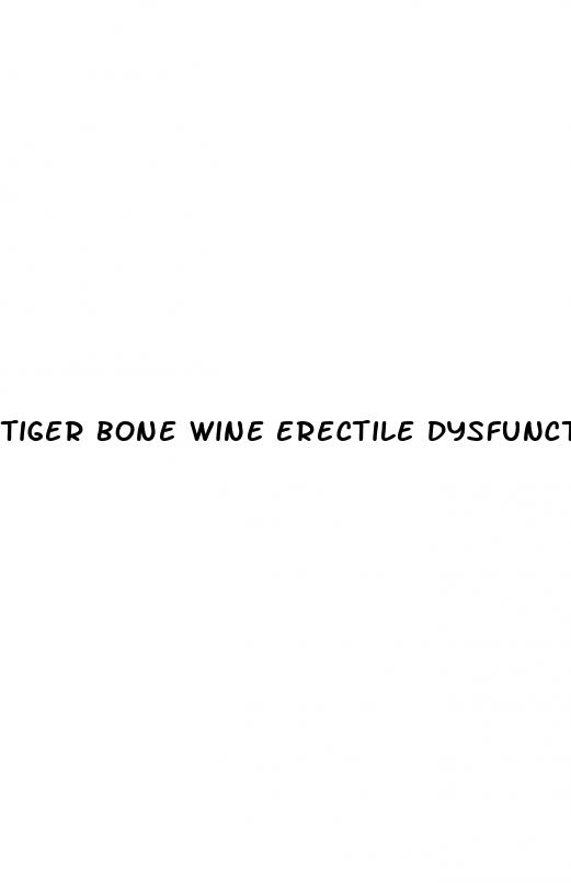 tiger bone wine erectile dysfunction