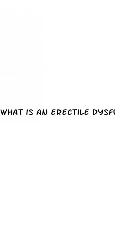 what is an erectile dysfunction