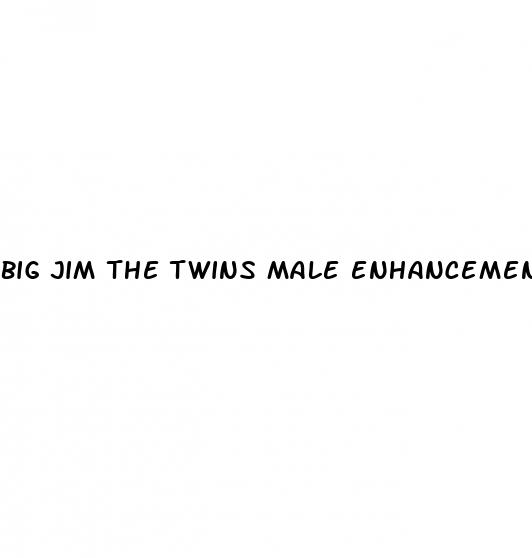 big jim the twins male enhancement