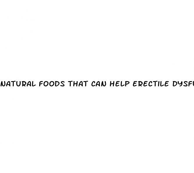 natural foods that can help erectile dysfunction