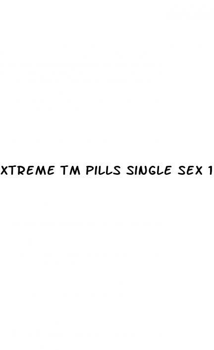xtreme tm pills single sex 120 hours