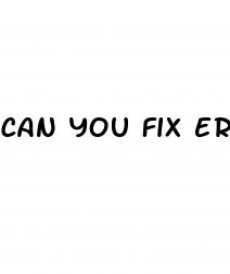 can you fix erectile dysfunction