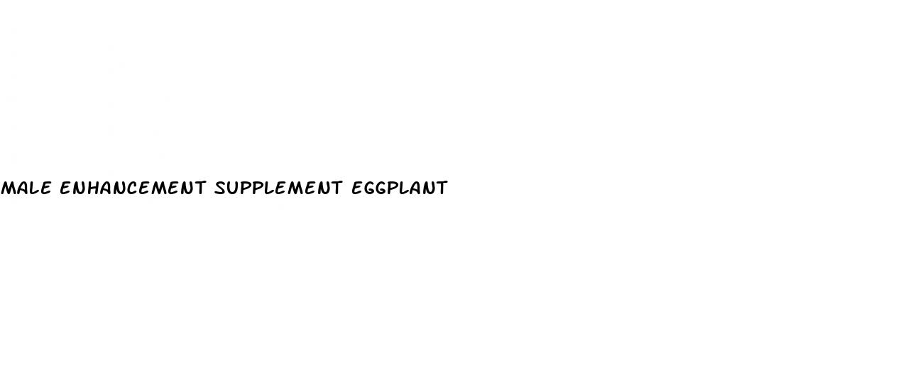 male enhancement supplement eggplant