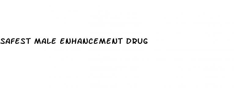 safest male enhancement drug