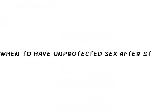 when to have unprotected sex after starting the pill
