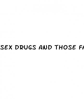 sex drugs and those famous little blue pills