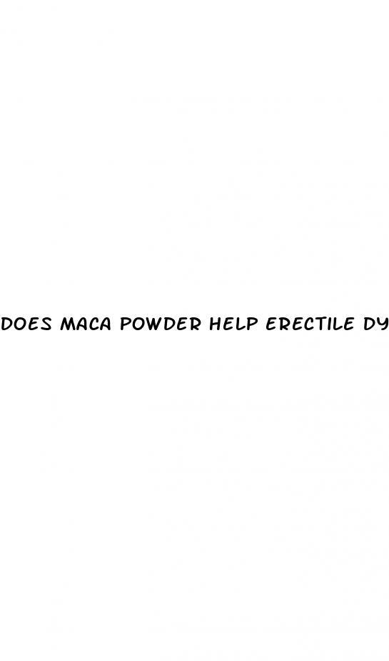 does maca powder help erectile dysfunction