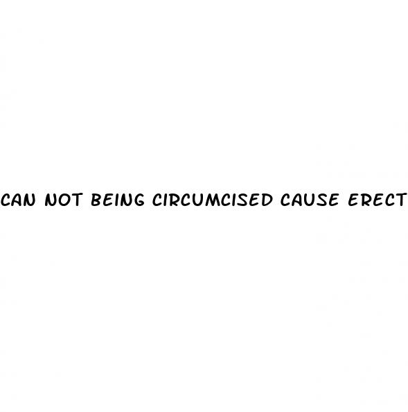 can not being circumcised cause erectile dysfunction