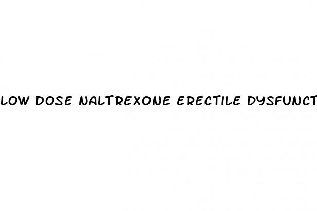 low dose naltrexone erectile dysfunction