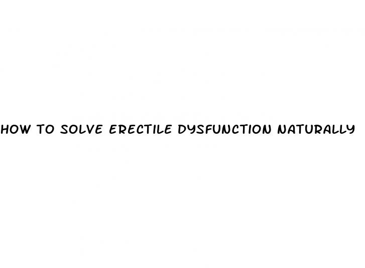 how to solve erectile dysfunction naturally