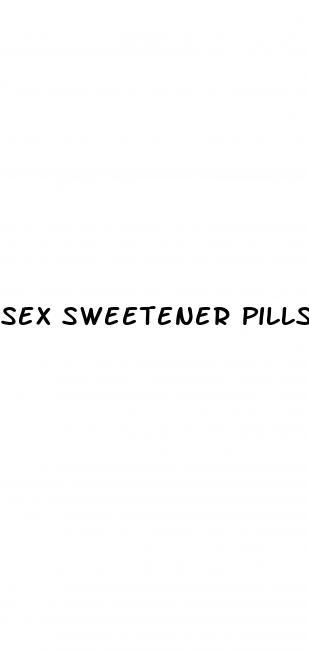 sex sweetener pills