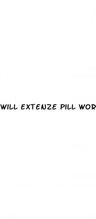 will extenze pill work first time with sex