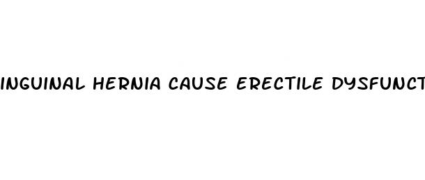 inguinal hernia cause erectile dysfunction