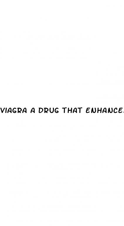 viagra a drug that enhances male erections causes