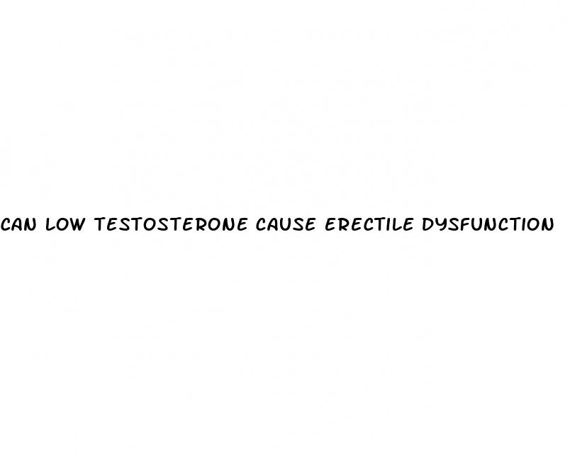can low testosterone cause erectile dysfunction