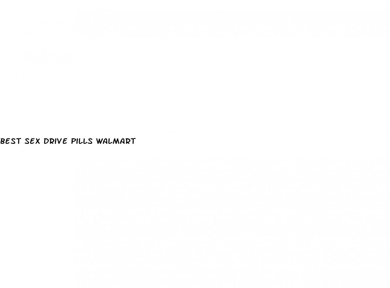best sex drive pills walmart