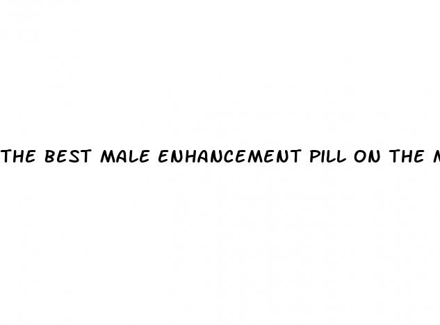 the best male enhancement pill on the market