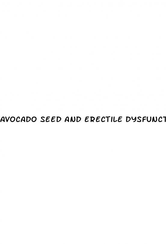 avocado seed and erectile dysfunction