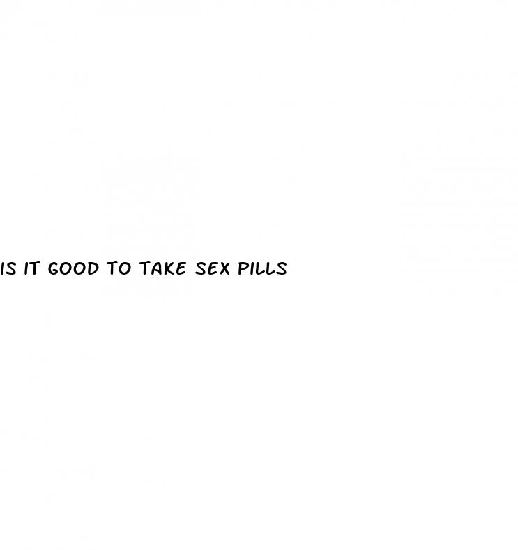 is it good to take sex pills