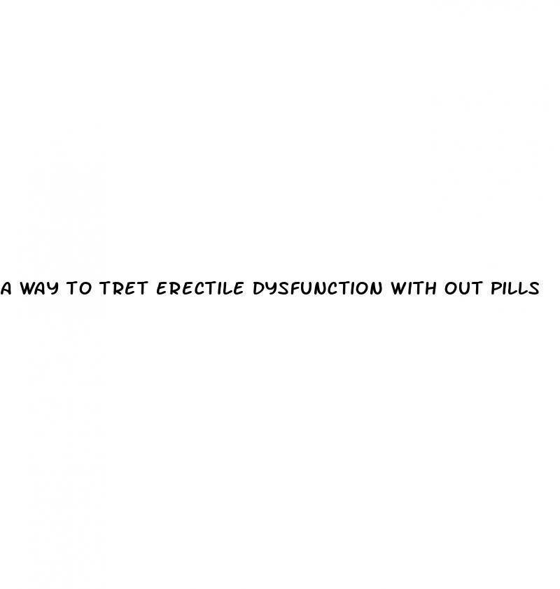 a way to tret erectile dysfunction with out pills