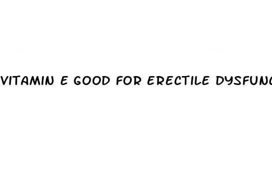 vitamin e good for erectile dysfunction