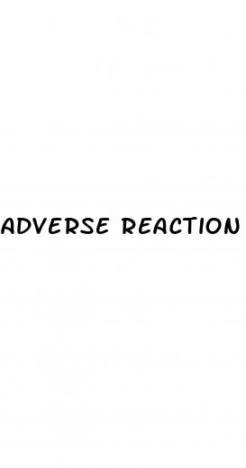 adverse reaction to sex pills