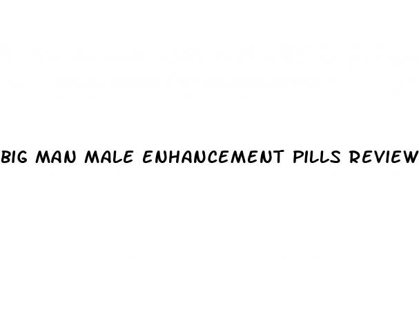 big man male enhancement pills review