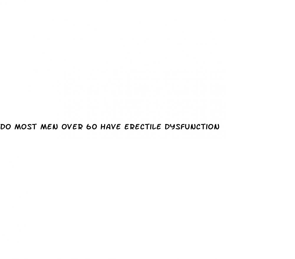 do most men over 60 have erectile dysfunction