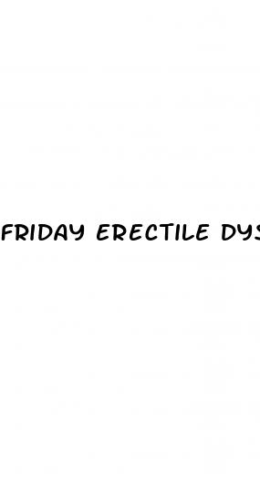 friday erectile dysfunction