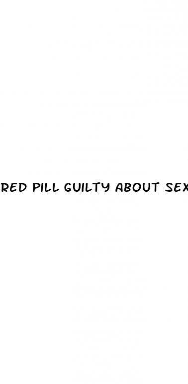 red pill guilty about sex