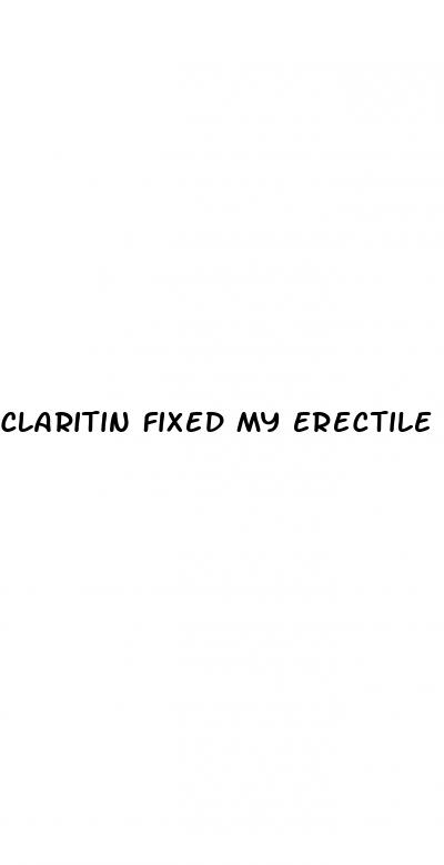 claritin fixed my erectile dysfunction go away