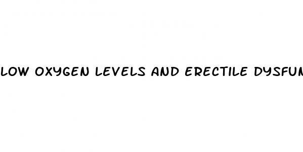 low oxygen levels and erectile dysfunction