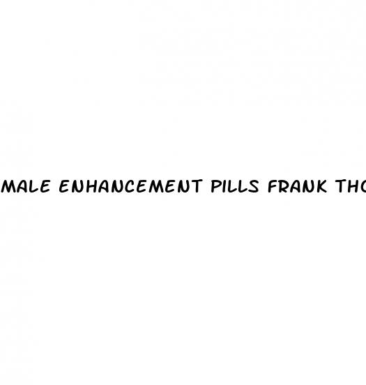 male enhancement pills frank thomas