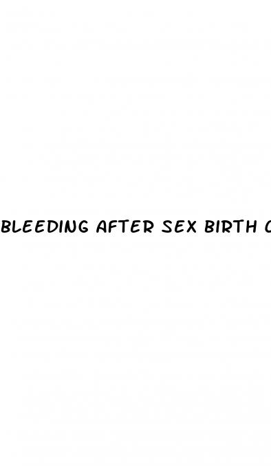 bleeding after sex birth control pills
