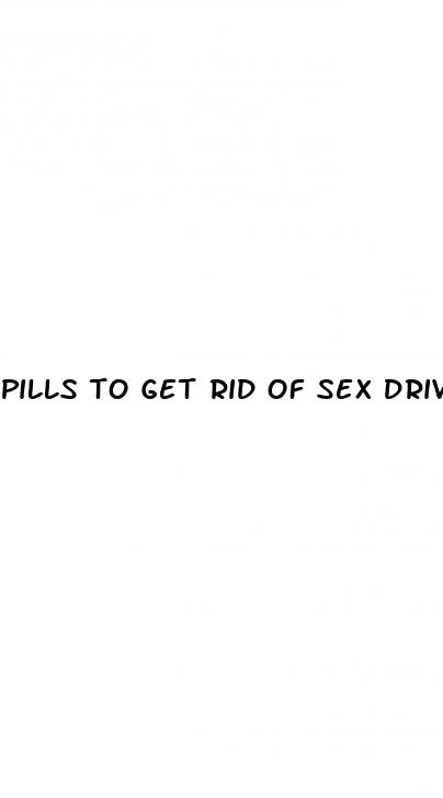 pills to get rid of sex drive