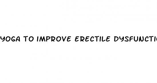 yoga to improve erectile dysfunction