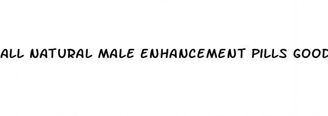 all natural male enhancement pills good morning