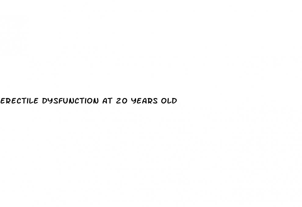 erectile dysfunction at 20 years old