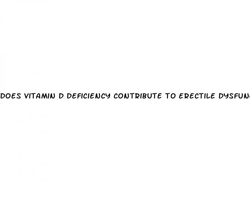 does vitamin d deficiency contribute to erectile dysfunction
