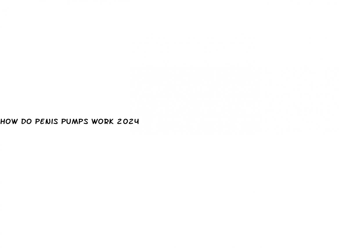 how do penis pumps work 2024