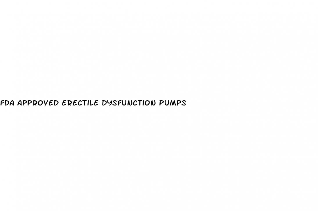 fda approved erectile dysfunction pumps
