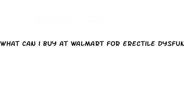 what can i buy at walmart for erectile dysfunction