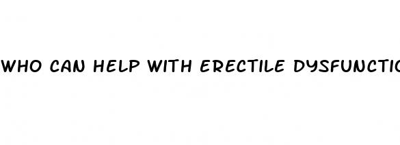 who can help with erectile dysfunction